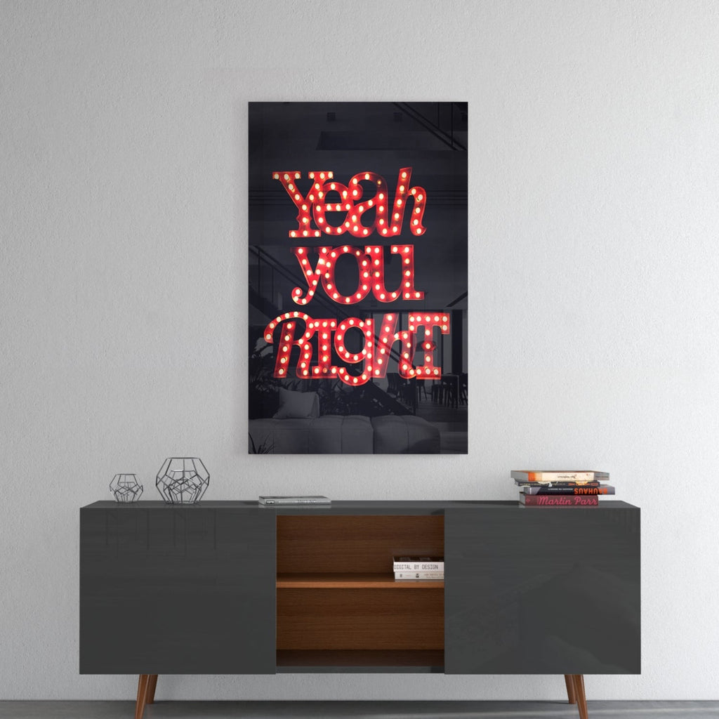 “Yeah you right” Glass Wall Art